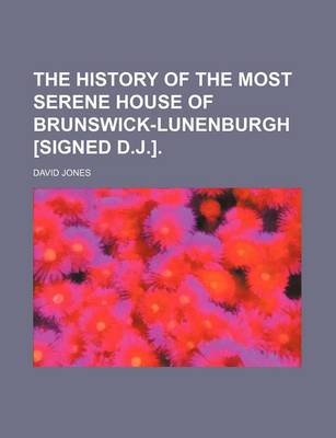 Book cover for The History of the Most Serene House of Brunswick-Lunenburgh [Signed D.J.].