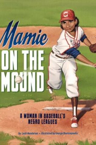 Cover of Mamie on the Mound: a Woman in Baseballs Negro Leagues