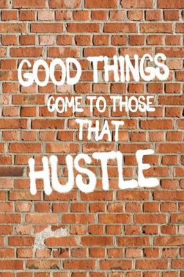 Book cover for Good Things Come To Those That Hustle