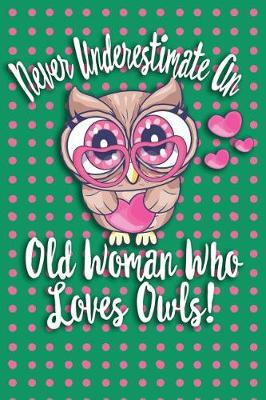 Book cover for Never Underestimate An Old Woman Who Loves Owls