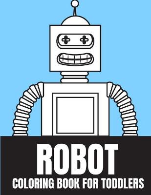 Book cover for Robot Coloring Book For Toddlers