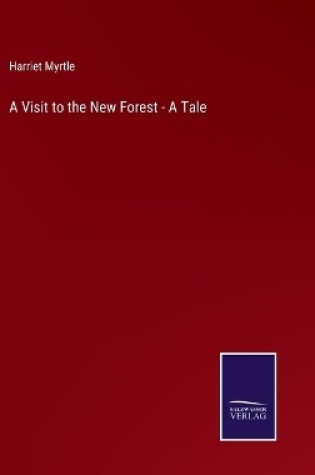 Cover of A Visit to the New Forest - A Tale