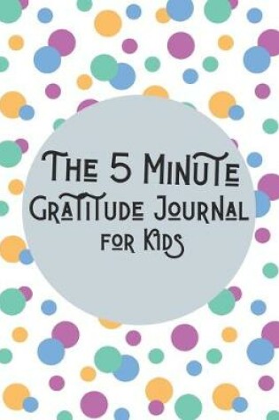 Cover of The 5 Minute Gratitude Journal for Kids