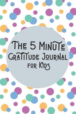 Book cover for The 5 Minute Gratitude Journal for Kids
