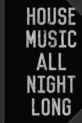 Book cover for House Music All Night Long Journal Notebook