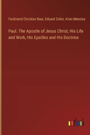 Cover of Paul. The Apostle of Jesus Christ, His Life and Work, His Epsitles and His Doctrine