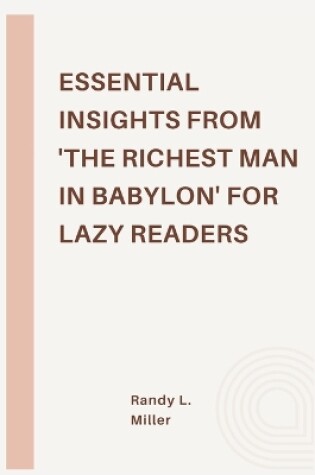 Cover of Essential Insights from 'The Richest Man in Babylon' for Lazy Readers