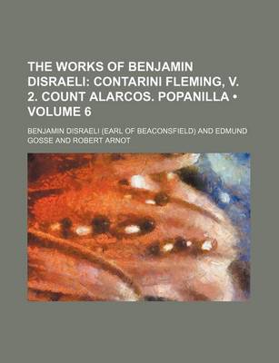 Book cover for The Works of Benjamin Disraeli (Volume 6); Contarini Fleming, V. 2. Count Alarcos. Popanilla