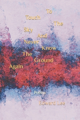 Book cover for To Touch The Sky And Never Know The Ground Again