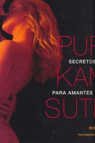 Cover of Puro Kama Sutra. Secretos Eroticos Para Amantes Modernos