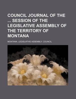 Book cover for Council Journal of the Session of the Legislative Assembly of the Territory of Montana