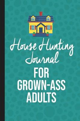 Book cover for House Hunting Journal for Grown Ass Adults