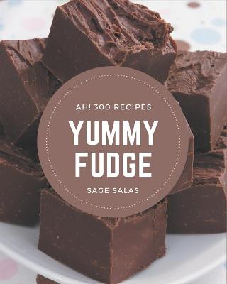 Book cover for Ah! 300 Yummy Fudge Recipes