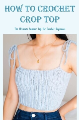 Cover of How to Crochet Crop Top