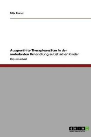 Cover of Ausgewahlte Therapieansatze in der ambulanten Behandlung autistischer Kinder