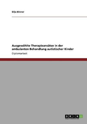 Book cover for Ausgewahlte Therapieansatze in der ambulanten Behandlung autistischer Kinder