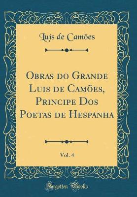 Book cover for Obras Do Grande Luis de Camões, Principe DOS Poetas de Hespanha, Vol. 4 (Classic Reprint)