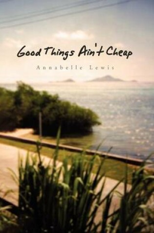 Cover of Good Things Ain't Cheap