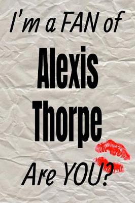 Cover of I'm a Fan of Alexis Thorpe Are You? Creative Writing Lined Journal