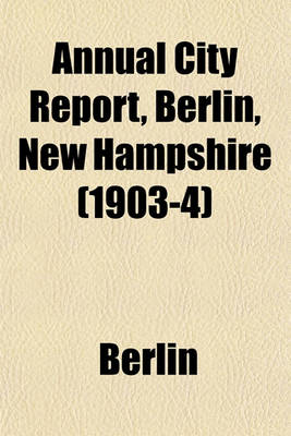 Book cover for Annual City Report, Berlin, New Hampshire (1903-4)