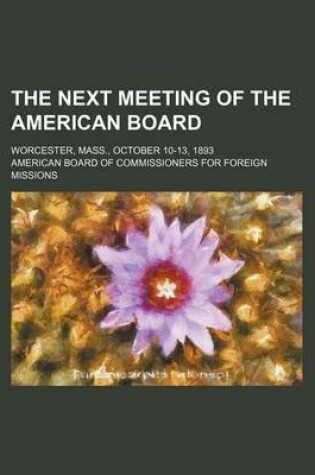 Cover of The Next Meeting of the American Board; Worcester, Mass., October 10-13, 1893