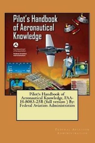 Cover of Pilot's Handbook of Aeronautical Knowledge, FAA-H-8083-25B (full version ) By