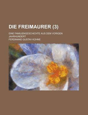 Book cover for Die Freimaurer (3); Eine Familiengeschichte Aus Dem Vorigen Jahrhundert