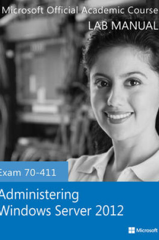 Cover of Exam 70–411 Administering Windows Server 2012 Lab Manual