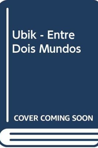Cover of Ubik - Entre Dois Mundos