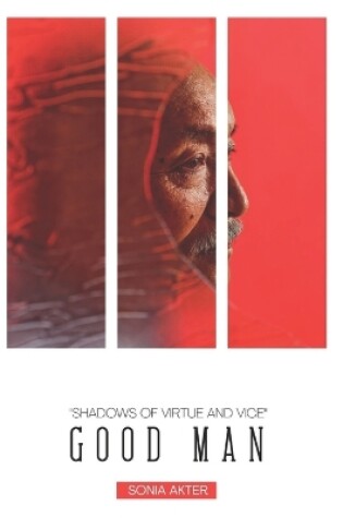 Cover of Good Man Shadows of Virtue and Vice by Sonia Akter