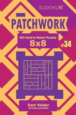 Cover of Sudoku Patchwork - 200 Hard to Master Puzzles 8x8 (Volume 34)