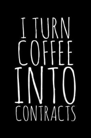 Cover of I turn coffee into contracts