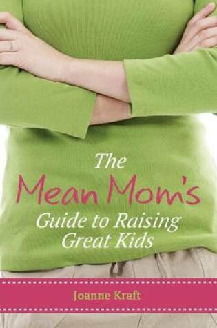 Cover of Mean Mom's Guide to Raising Great Kids