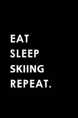 Cover of Eat Sleep Skiing Repeat