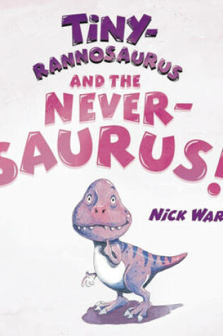 Cover of Tiny-rannosaurus and the Never-saurus
