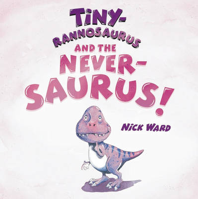 Book cover for Tiny-rannosaurus and the Never-saurus