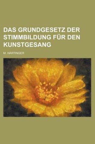 Cover of Das Grundgesetz Der Stimmbildung Fur Den Kunstgesang