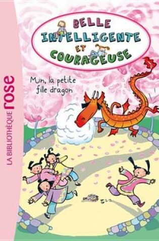 Cover of Belle, Intelligente Et Courageuse 04 - Min, La Petite Fille Dragon