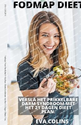 Book cover for Fodmap Dieet Versla het Prikkelbare Darm Syndroom met het 21 Dagen Dieet Plan.