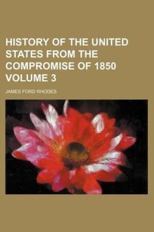 Cover of History of the United States from the Compromise of 1850 Volume 3