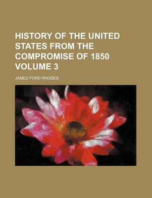 Book cover for History of the United States from the Compromise of 1850 Volume 3