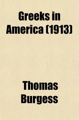 Book cover for Greeks in America; An Account of Their Coming, Progress, Customs, Living, and Aspirations with an Historical Introduction and the Stories of Some Famous American Greeks