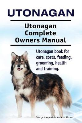 Book cover for Utonagan. Utonagan Complete Owners Manual. Utonagan book for care, costs, feeding, grooming, health and training.