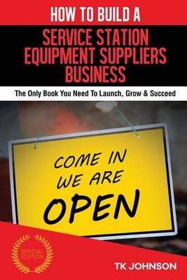 Book cover for How to Build a Service Station Equipment Suppliers Business (Special Edition)