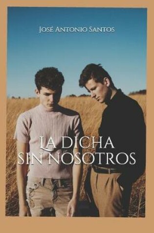Cover of La dicha sin nosotros
