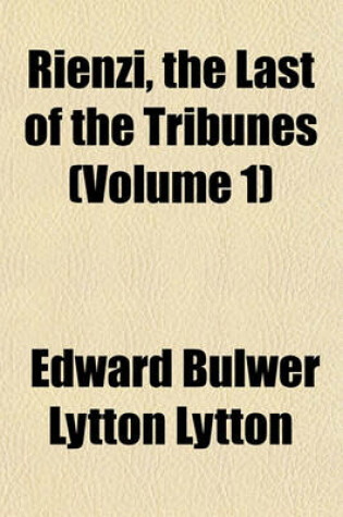 Cover of Rienzi, the Last of the Tribunes (Volume 1)