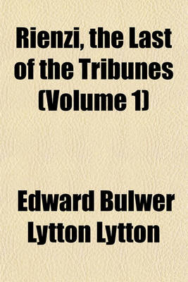 Book cover for Rienzi, the Last of the Tribunes (Volume 1)