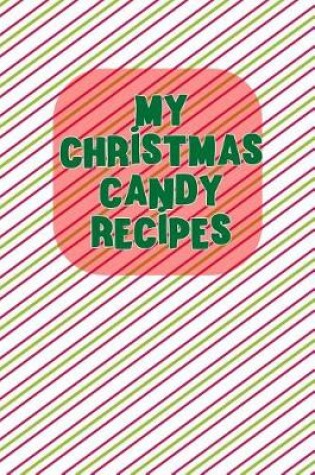 Cover of My Christmas Candy Recipes