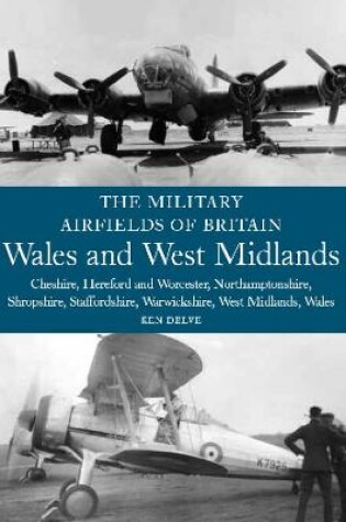 Cover of The Military Airfields of Britain: Wales and West Midlands