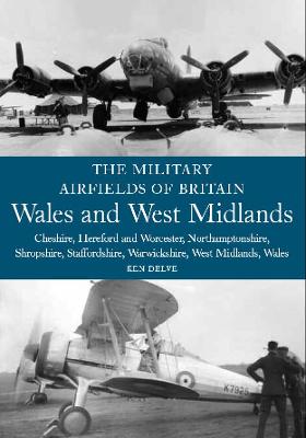 Book cover for The Military Airfields of Britain: Wales and West Midlands